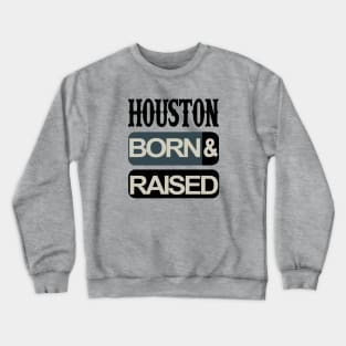 Houston born and raised Crewneck Sweatshirt